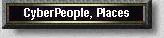 CYBER PEOPLE, PLACES