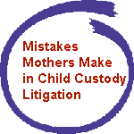 Mistakes mothers make in child custody litigation