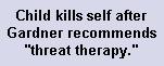 GARDNER'S THREAT THERAPY:  Did it Kill This Child?