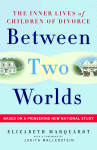 BETWEEN TWO WORLDS, Elizabeth Marquardt