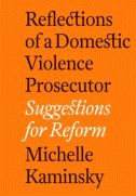 Reflections 
of a domestic Violence Prosecutor, by Michelle Kaminsky. Suggestions for Reform