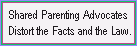 Shared Parenting Advocates Distort the Facts and the Law