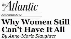 Why Women Still Can't Have It All, by Anne-Marie Slaughter