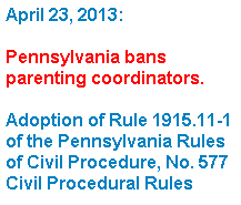 Pennsylvania new rule banning parenting coordinators, April 2013