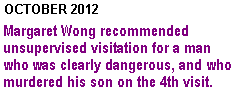 Margaret M. Wong recommended that a dangerous man have unsupervised visitation with a baby, who he murdered on the fourth visit.