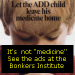 Shit for science.  It's not medicine.  See historic advertisements of psychiatric drugs at the Bonkers Institute.